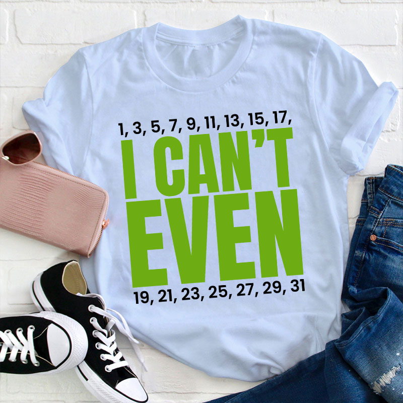 I Can't Even Funny Math Teacher T-Shirt