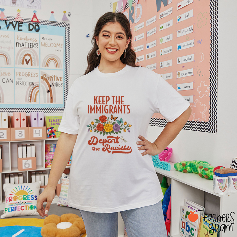 Keep The Immigrants Deport The Racists Teacher T-Shirt