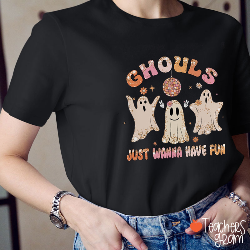 Ghouls Just Wanna Have Fun Teacher T-Shirt