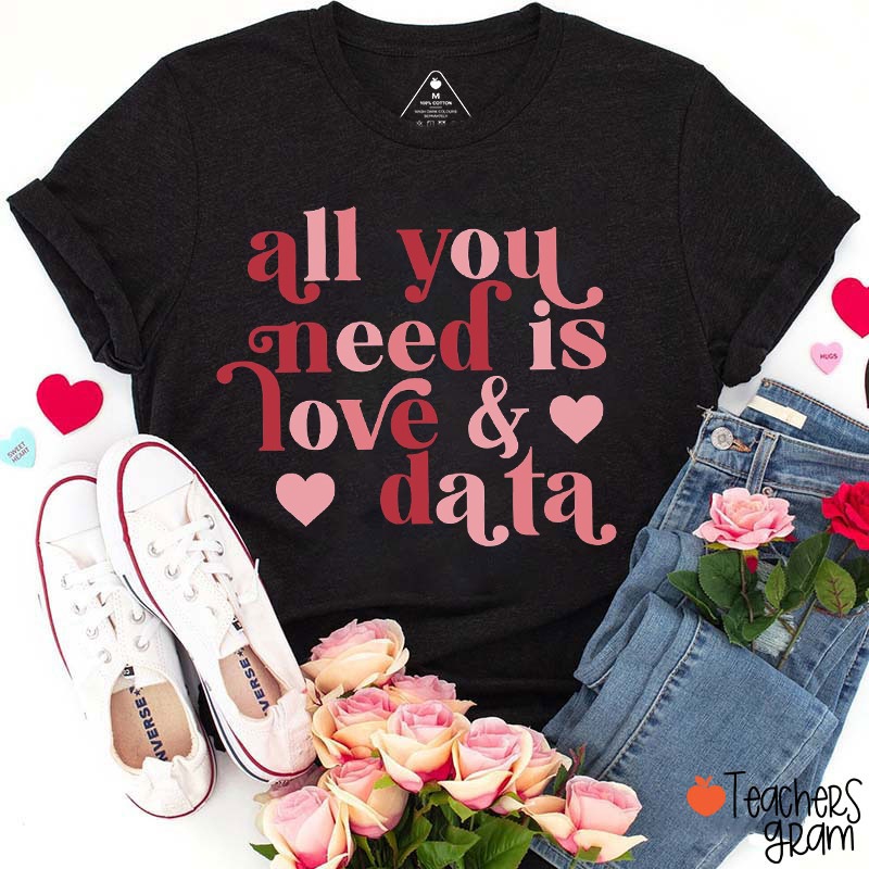 All You Need Is Love And Data Teacher T-Shirt