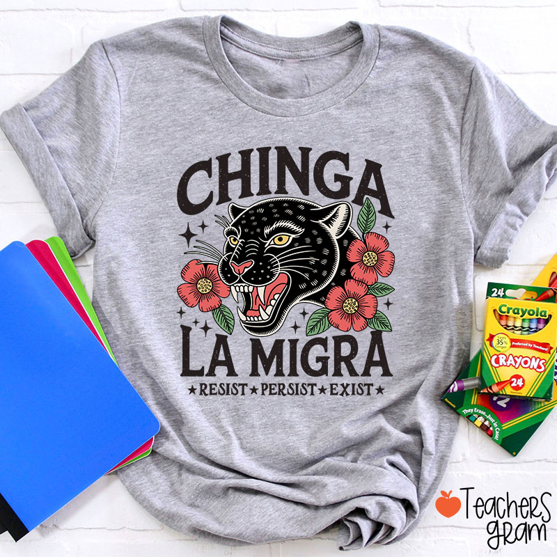 Chinga La Migra Resist Persist Exist Teacher T-Shirt