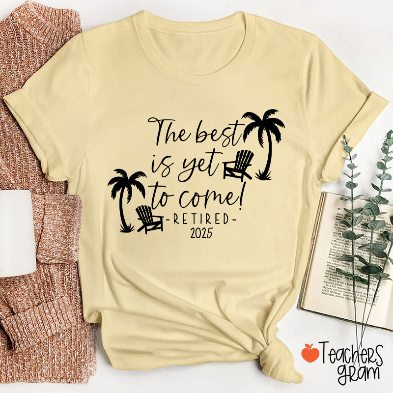 Personalized The Best Is Yet To Come Retired Teacher T-Shirt