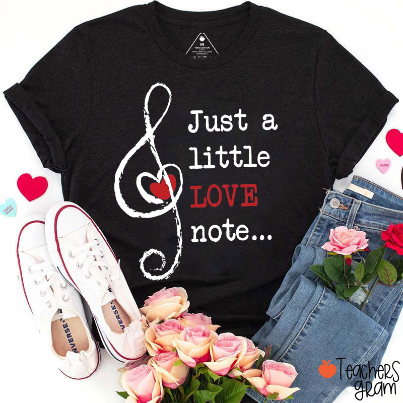Just A Little Love Note Teacher T-Shirt