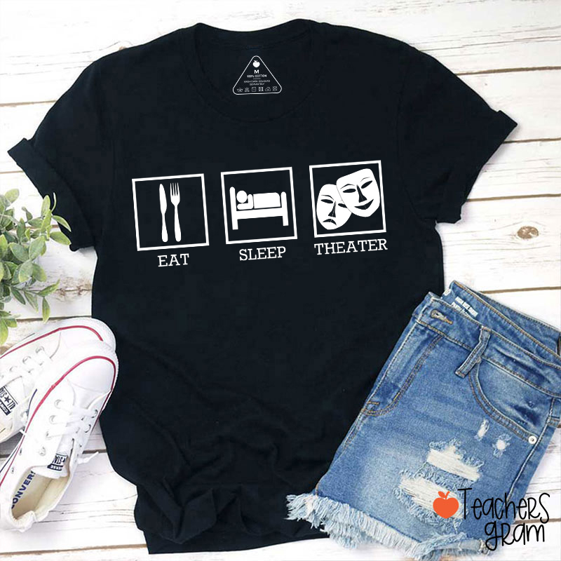 Eat Sleep Theater Teacher T-Shirt