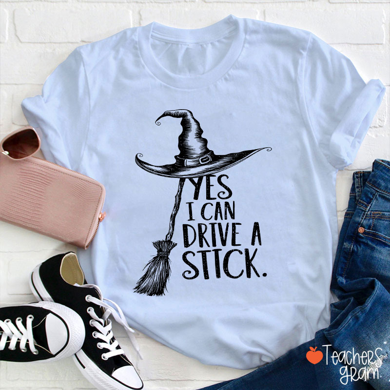 Yes I Can Drive A Stick Teacher T-Shirt