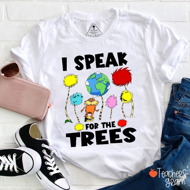 I Speak For The Trees Teacher T-Shirt