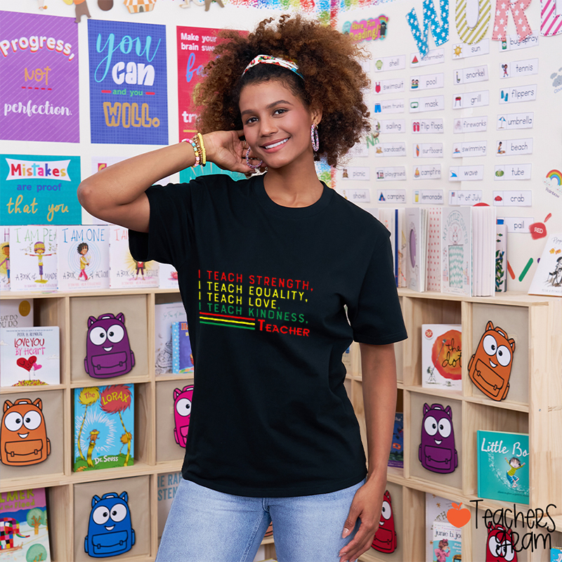 I Teach Strength Equality Love Teacher T-Shirt
