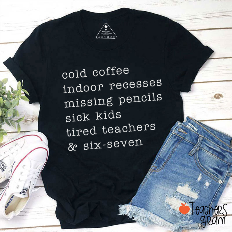 Cold Coffee Tired Teachers And Six-Seven Teacher T-Shirt