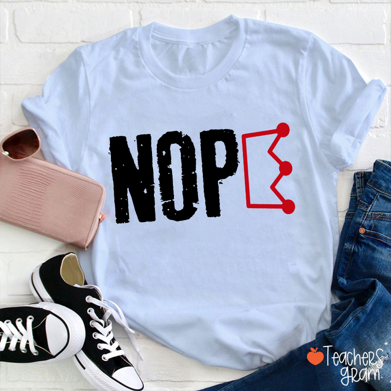 Nope No King Teacher T-Shirt