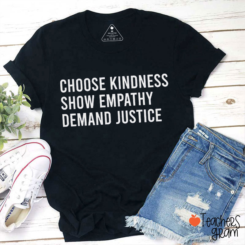 Choose Kindness Show Empathy Demand Justice Teacher T-Shirt