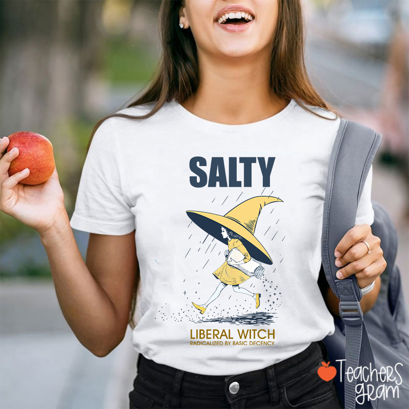 Salty Liberal Witch Radicalized By Basic Decency Teacher T-Shirt