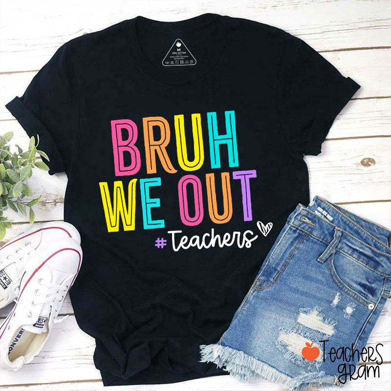 Bruh We Out Last Day Of School Teacher T-Shirt