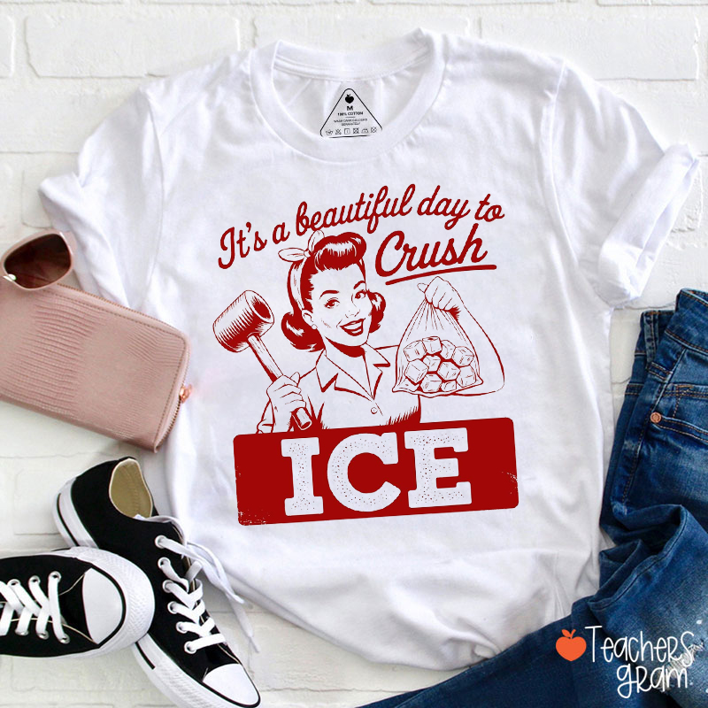 It's A Beautiful Day To Crush Ice Teacher T-Shirt