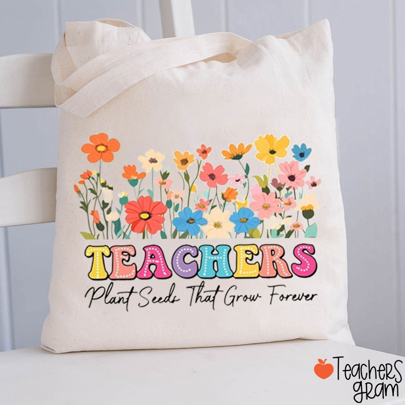 Teacher Plant Seed That Grow Forever Teacher Tote Bag