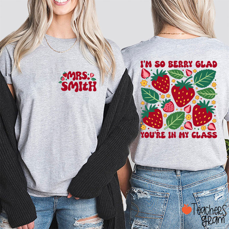 Personalized Name I'm So Berry Glad You're In My Class Teacher Two Sided T-Shirt