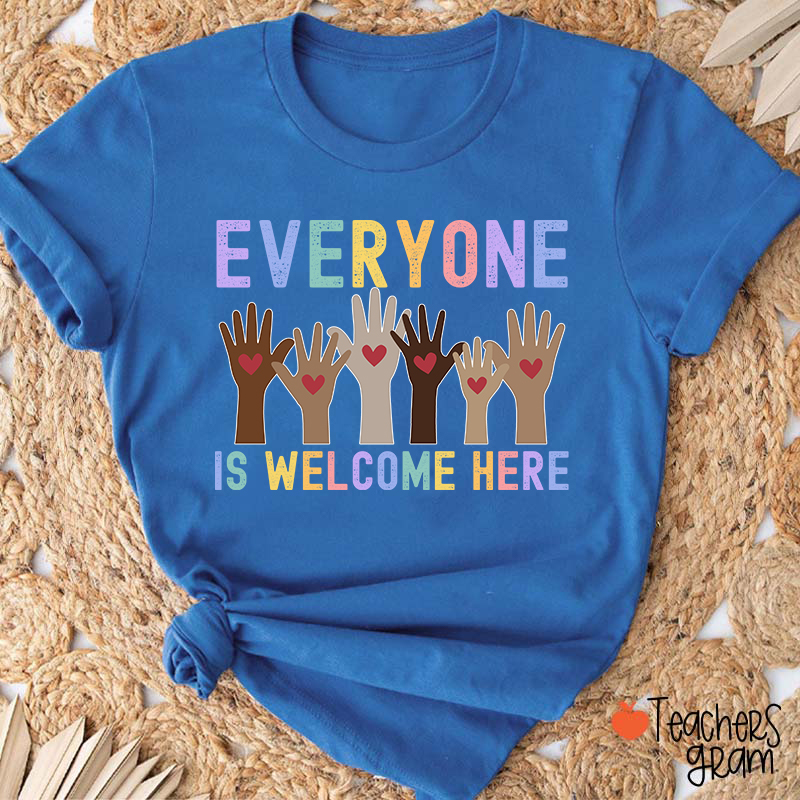 Everyone Is Welcome Here Teacher T-Shirt