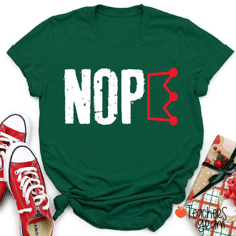 Nope No King Teacher T-Shirt