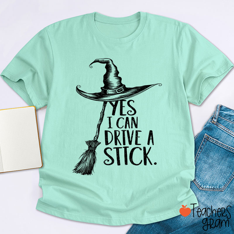Yes I Can Drive A Stick Teacher T-Shirt