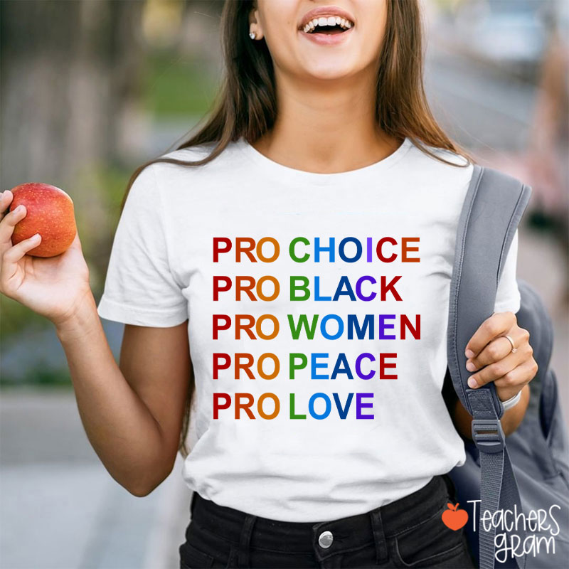 Pro Choice Pro Black Pro Women Pro Peace Pro Love Teacher T-Shirt