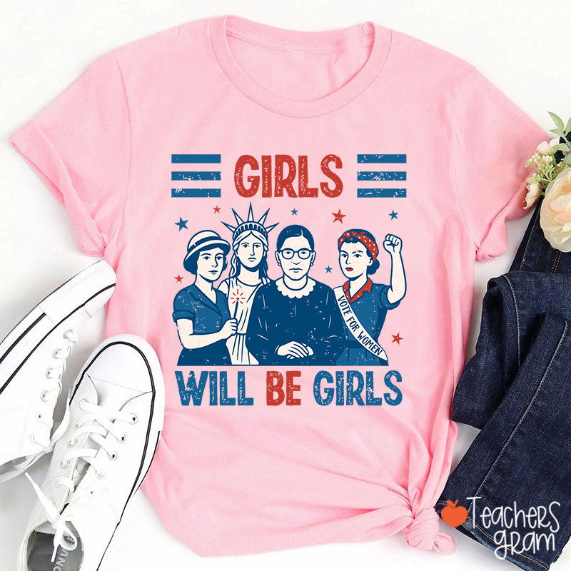 Girls Will Be Girls Feminism Teacher T-Shirt