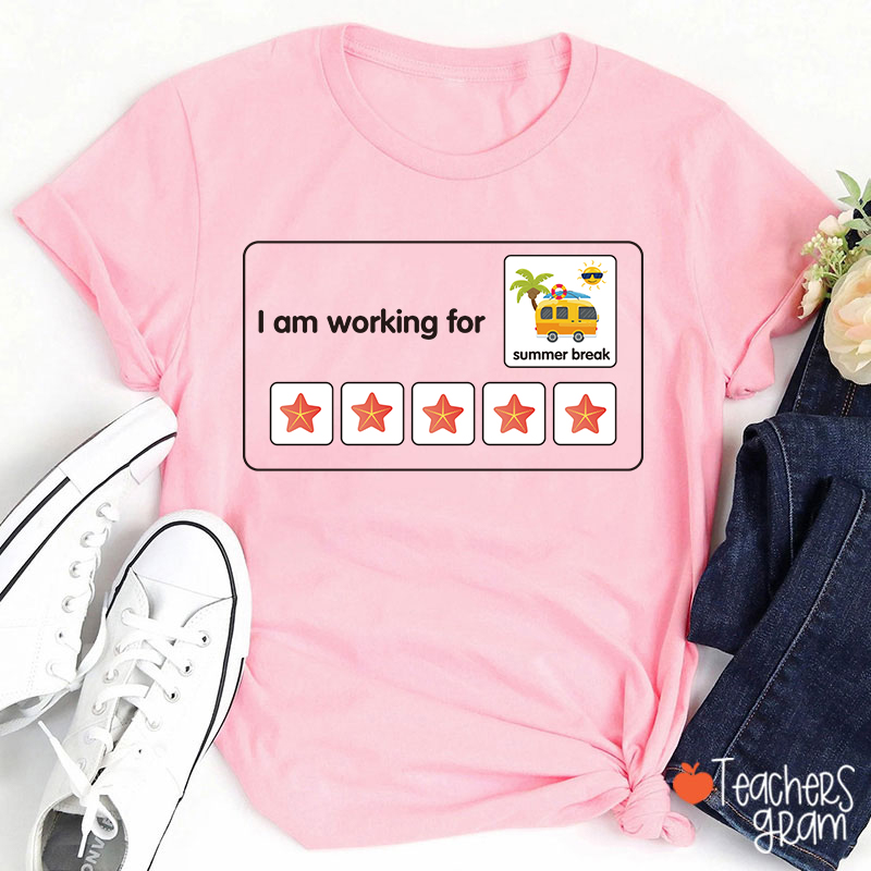 I Am Working For Summer Break Teacher T-Shirt