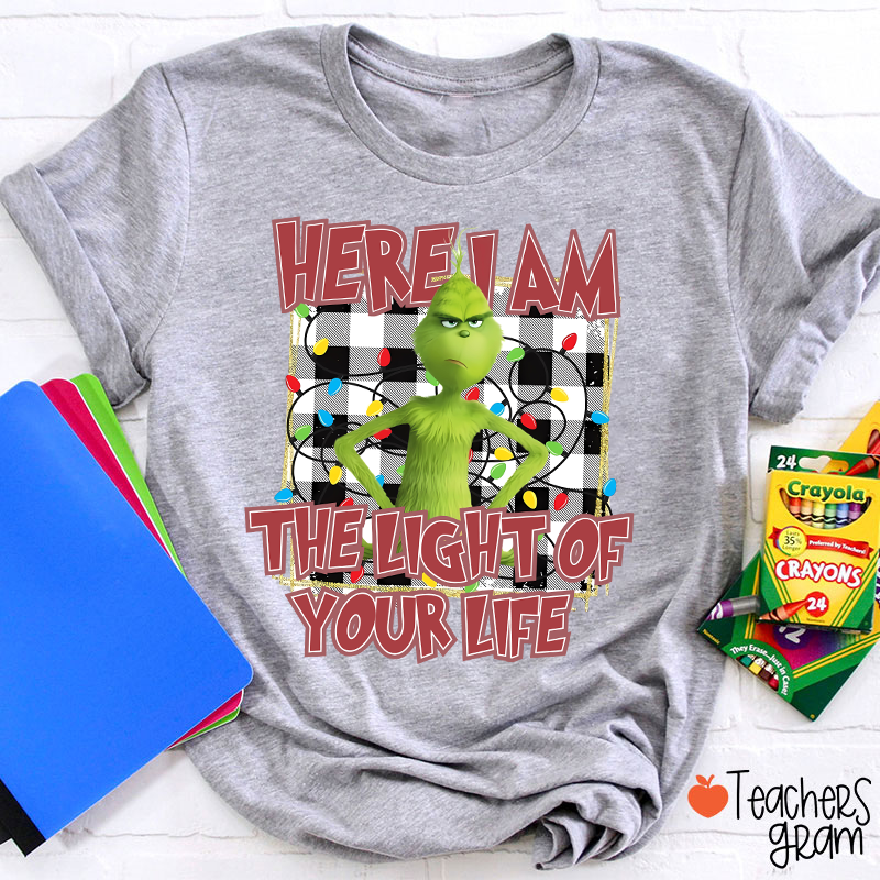 Here I Am The Light Of Your Life Teacher T-Shirt