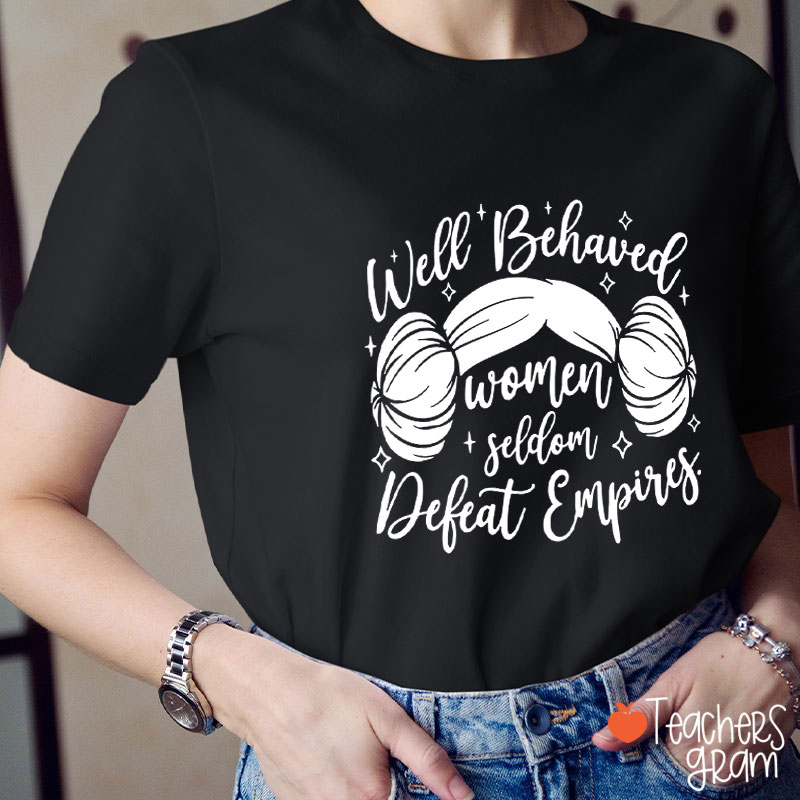 Well Behaved Women Girl Power Teacher T-Shirt