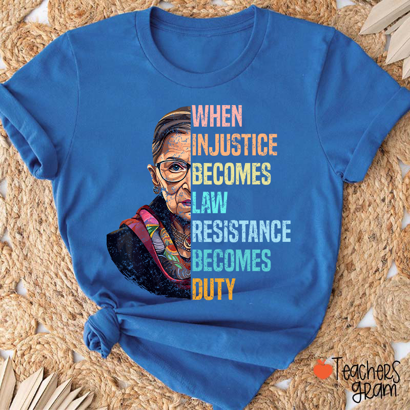When Injustice Becomes Law Teacher T-Shirt