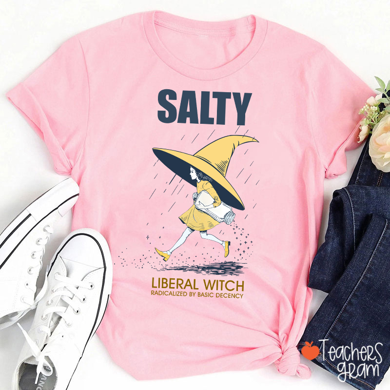 Salty Liberal Witch Radicalized By Basic Decency Teacher T-Shirt