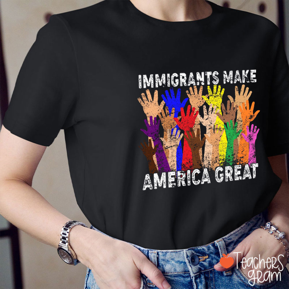 Immigrants Make America Great Teacher T-Shirt