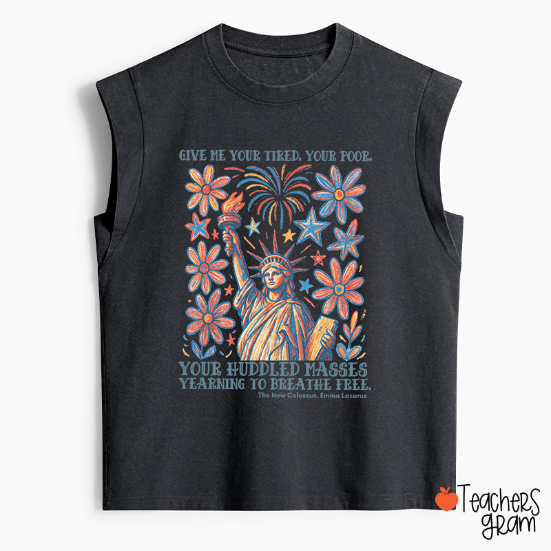 Give Me Your Tired Your Poor Your Huddled Masses Yearning To Breathe Free Teacher Washed Tank Top