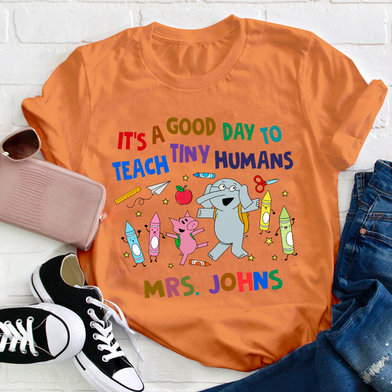Personalized Name Good Day To Teach Tiny Humans Teacher T-Shirt