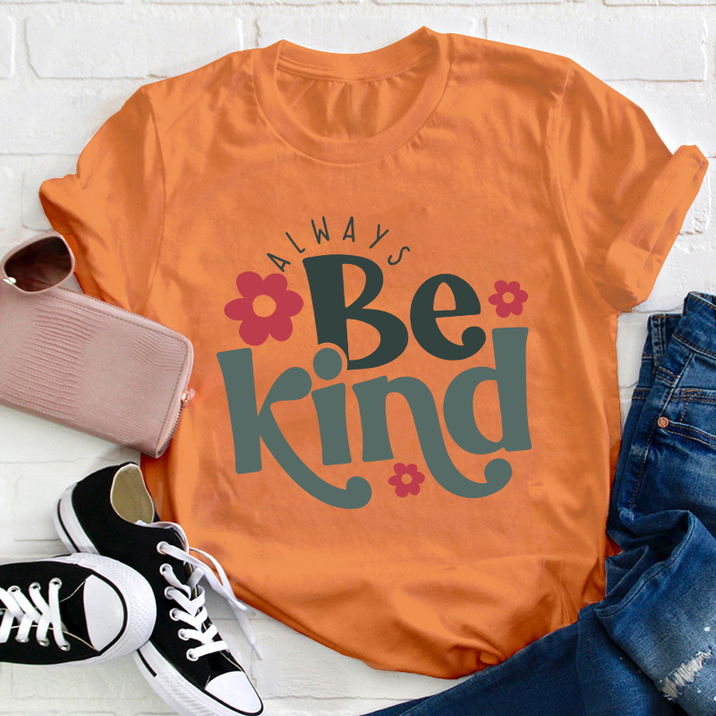Always Be Kind Teacher T-Shirt