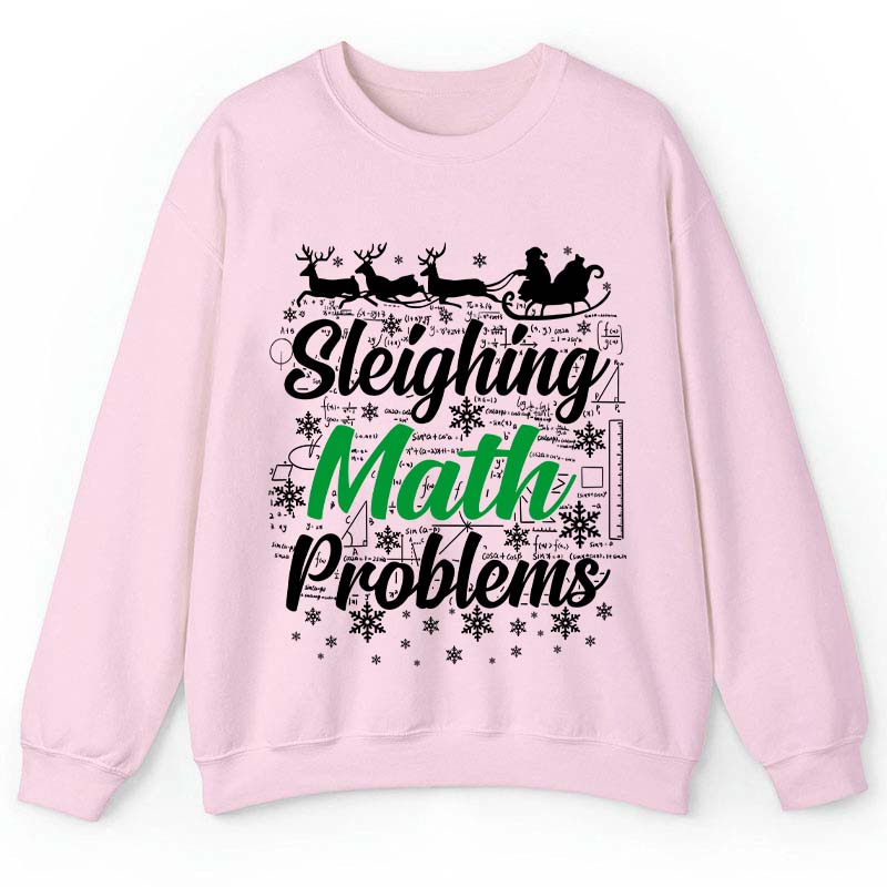 Sleighing Math Problems Teacher Sweatshirt