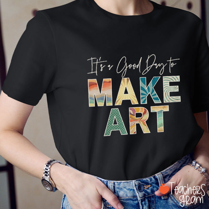 It's A Good Day To Make Art Teacher T-Shirt