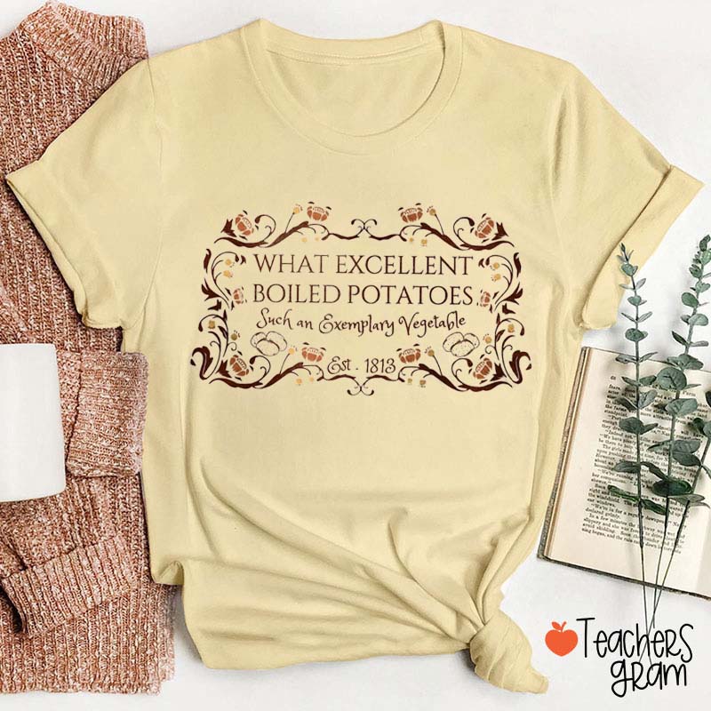 What Excellent Boiled Potatoes Teacher T-Shirt