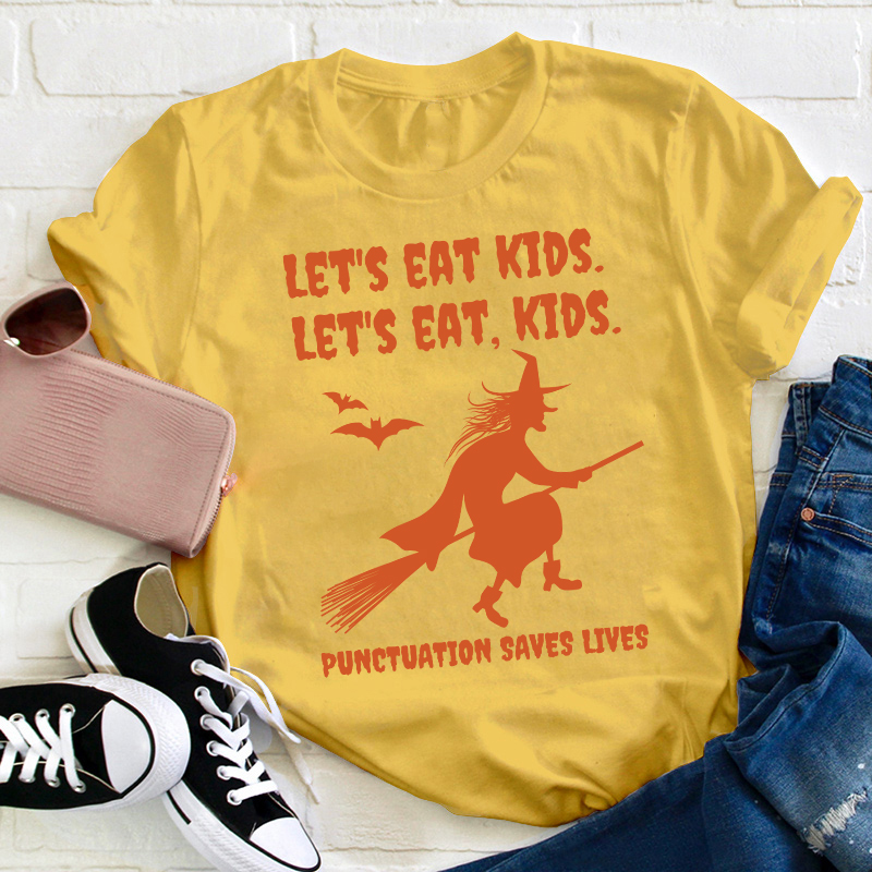 Let's Eat Kids Punctuation Saves Lives Teacher T-Shirt