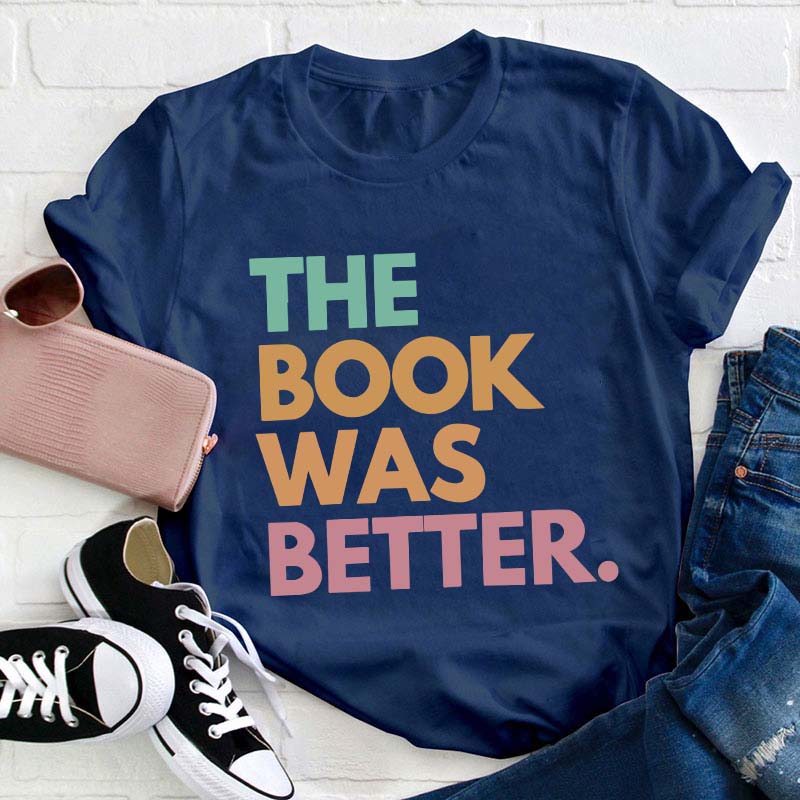 The Book Was Better Happen Teacher T-Shirt