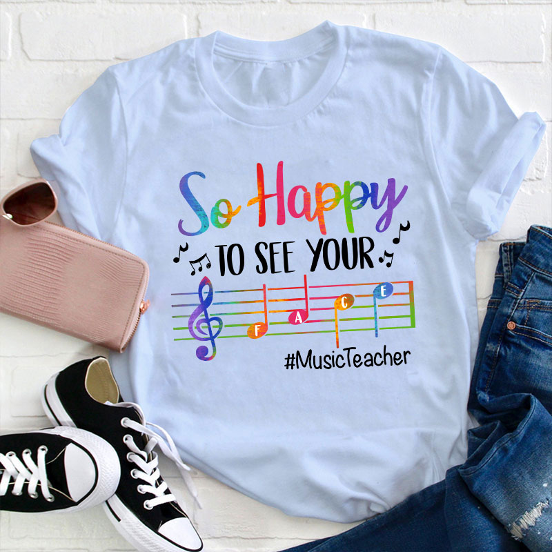 So Happy To See Your Face Teacher T-Shirt