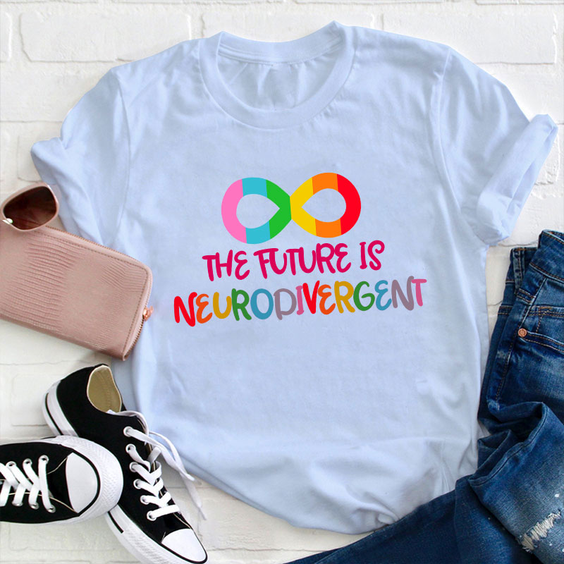 The Future Is Neurodivergent Teacher T-Shirt