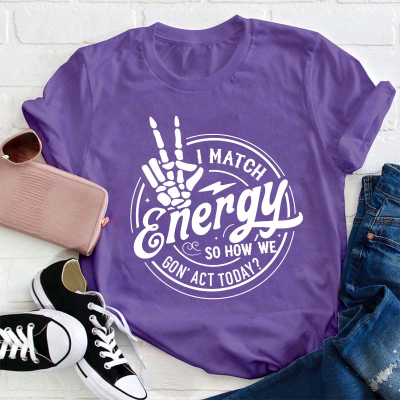 I Match Energy Teacher T-Shirt