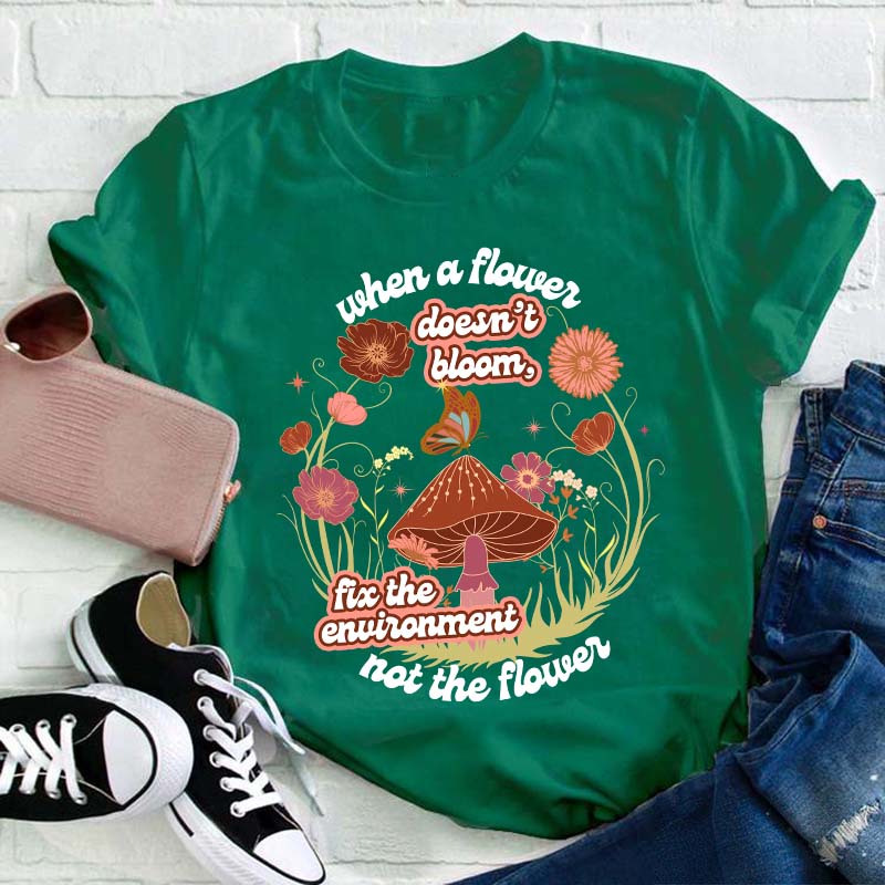 When A Flower Doesn't Bloom Teacher T-Shirt