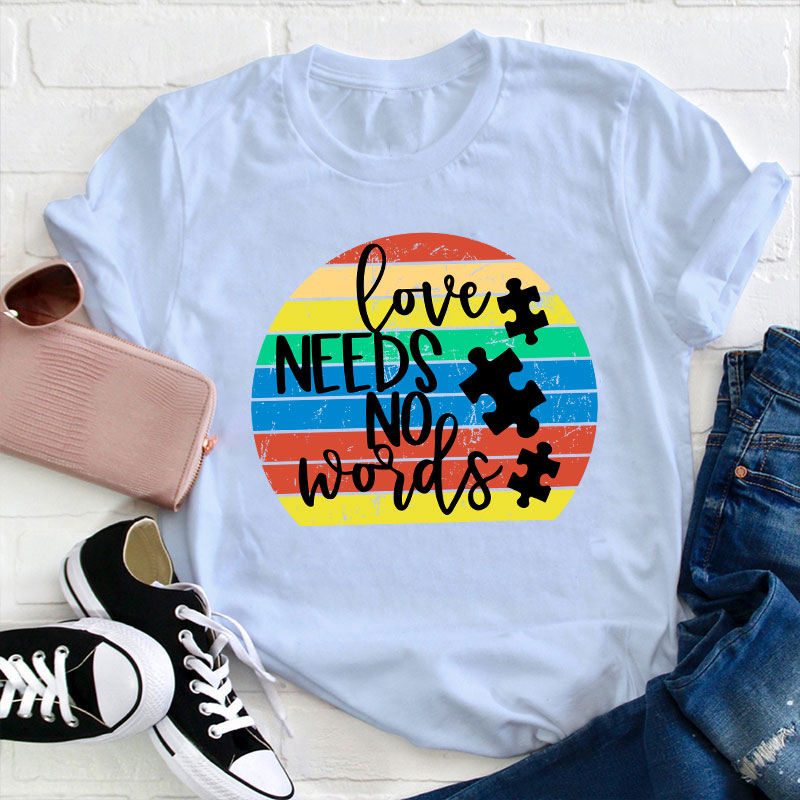 Love Needs No Words Teacher T-Shirt