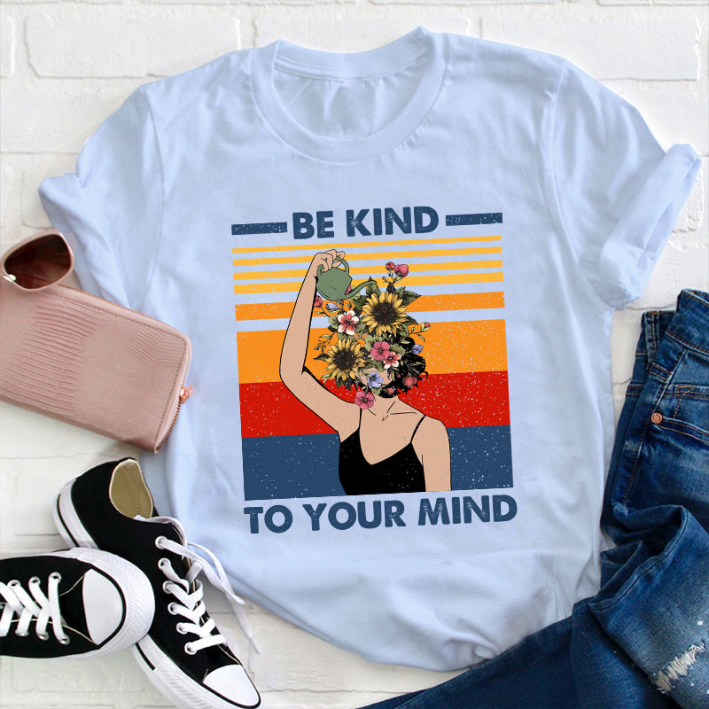 Be Kind To Your Mind Teacher T-Shirt