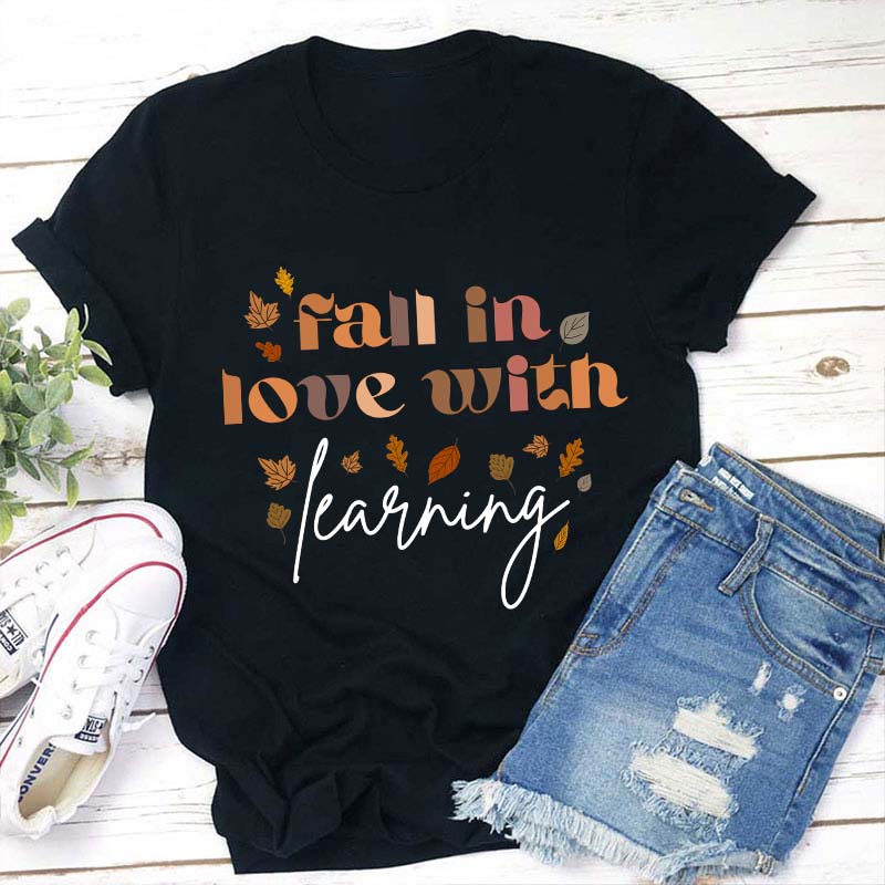 Fall In Love With Learning Teacher T-Shirt