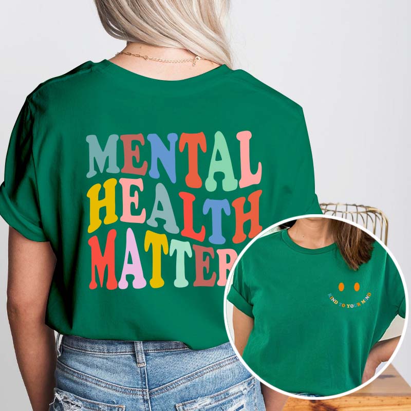 Be Kind To Your Mind Mental Health Matters Teacher Two Sided T-Shirt