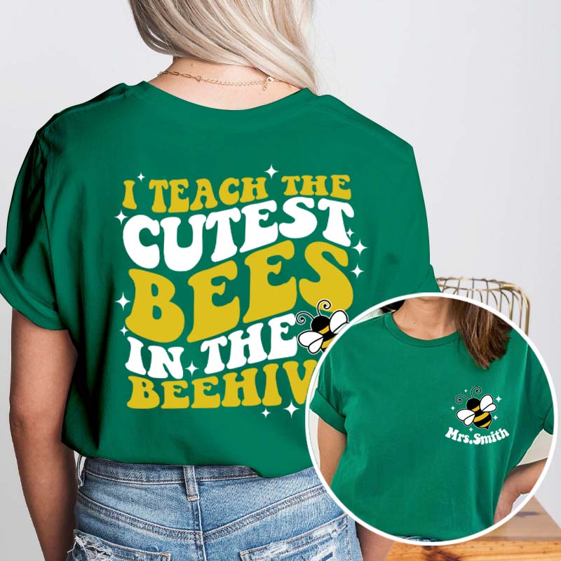 Personalized Name I Teach The Cutest Bees In The Beehive Teacher Two Sided T-Shirt