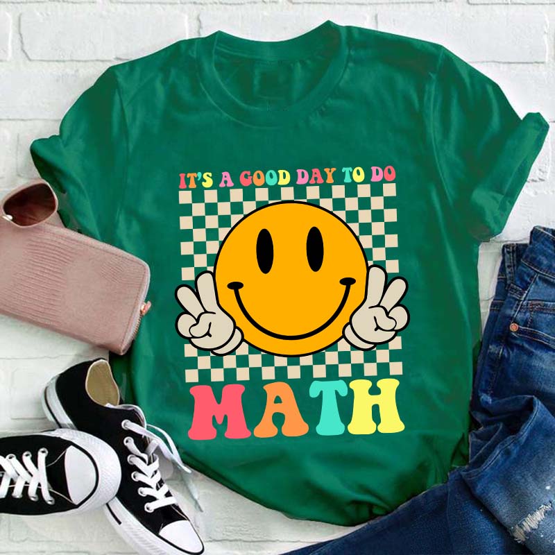 It's A Good Day To Do Math Teacher T-Shirt