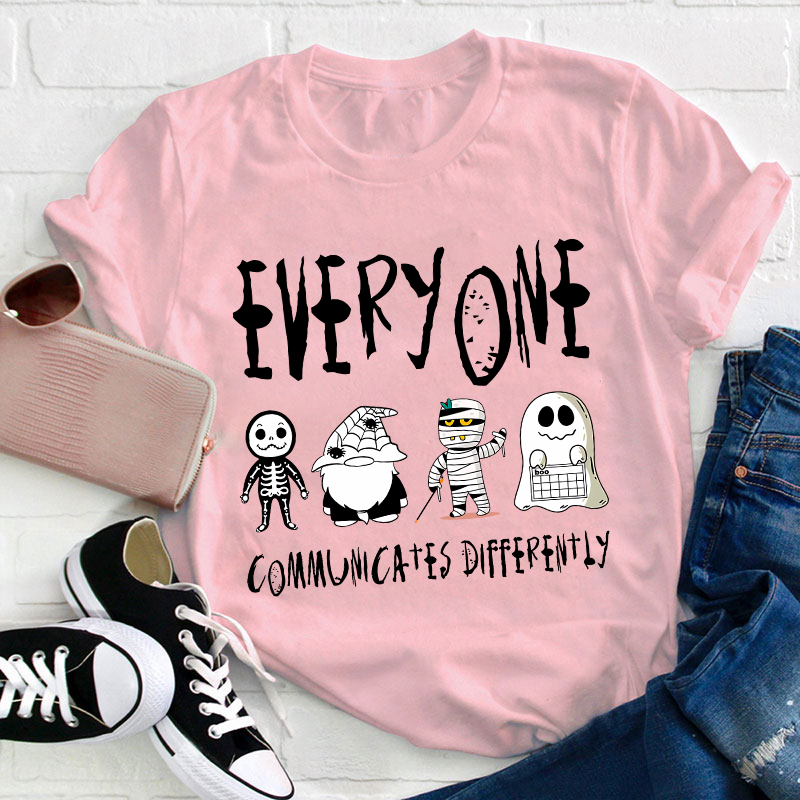 Everyone Communicates Differently Teacher T-Shirt