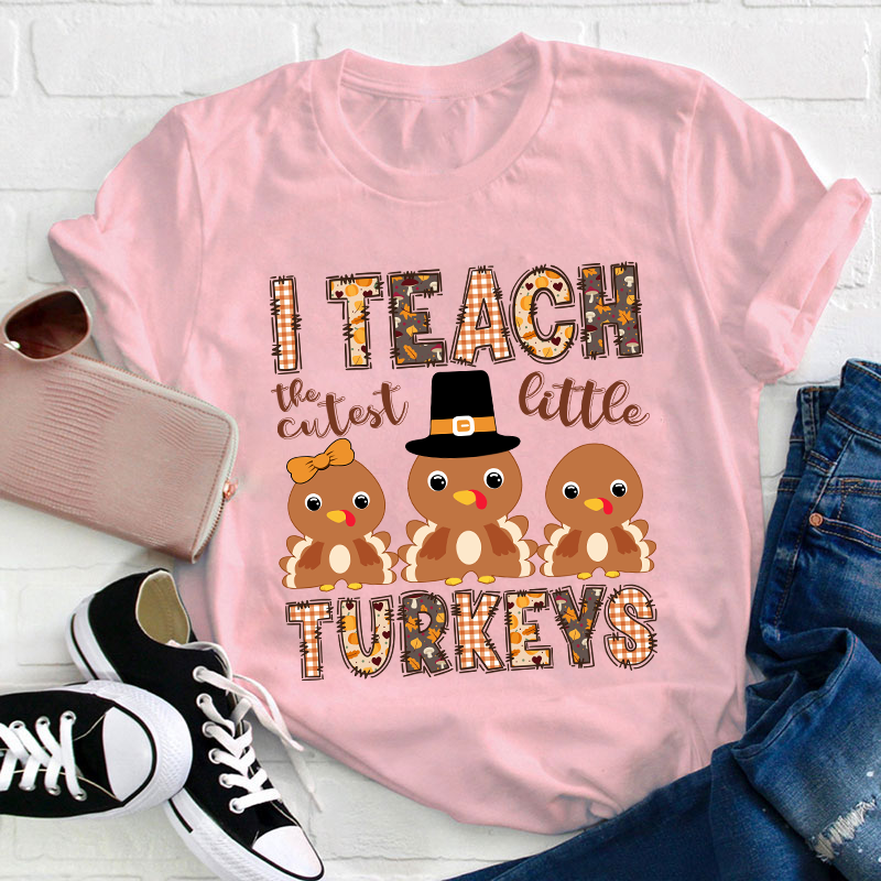 I Teach The Cutest Little Turkeys Teacher T-Shirt